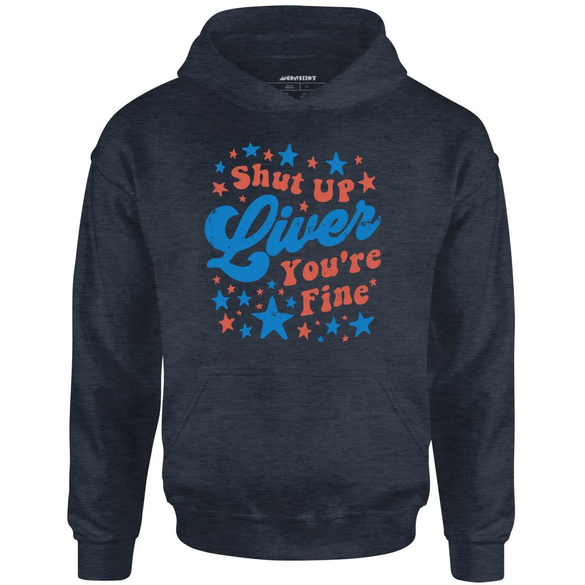 Shut Up Liver You're Fine 4th of July - Unisex Hoodie