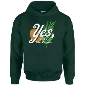 Yes I Like Pina Coladas - Unisex Hoodie